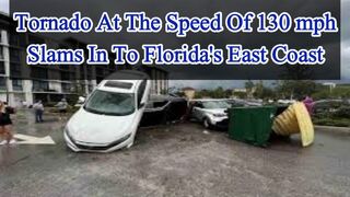 Tornado at the speed of 130 mph slams Florida's east coast