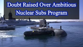 Doubt raised over ambitious nuclear subs program
