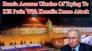 Russia accuses Ukraine of trying to kill Putin in drone attack