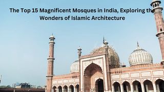 The Top 15 Magnificent Mosques in India | Exploring the Wonders of  Architecture