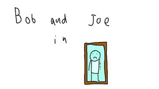 The Bob and Joe show Ep7 The mirror part 2