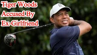 Ex-girlfriend of golfer Tiger Woods accused him on  harassment