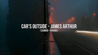 Car's outside - James arthur (slowed, revarb, + lyrics)
