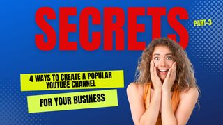 4 Ways to Create a Popular YouTube Channel for Your Business (Part-3)