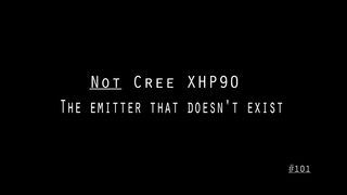 not Cree XHP90 the Emitter that doesn't exist VS XML VS XPG a flashlight teardown