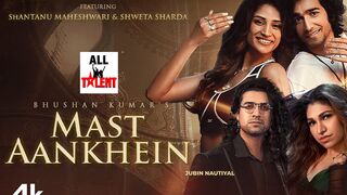Mast Aankhein (Video) Tulsi Kumar, Jubin Nautiyal, Rashmi Virag  Shantanu, Shweta  Bhushan Kumar