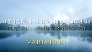 Bach J.S. Fuga in G minor BWV 578-VARIATION-REMIX