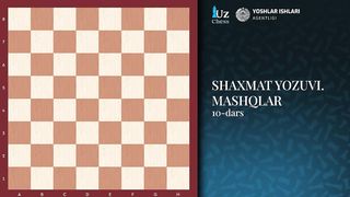 Shaxmat yozuvi. Mashqlar.