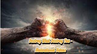 Destroy What Destroy You - Motivational Videos