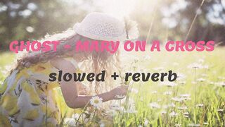 Ghost - Mary On A Cross Slowed Reverb