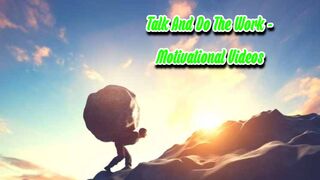 Talk And Do The Work - Motivational Videos