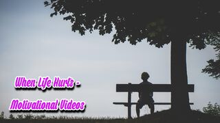When Life Hurts - Motivational Videos