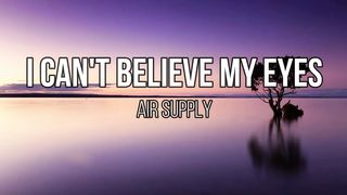 Air Supply - I Can't Believe My Eyes (Lyrics)