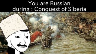 You are Russian during....