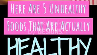 5 unhealthy foods that are actually healthy